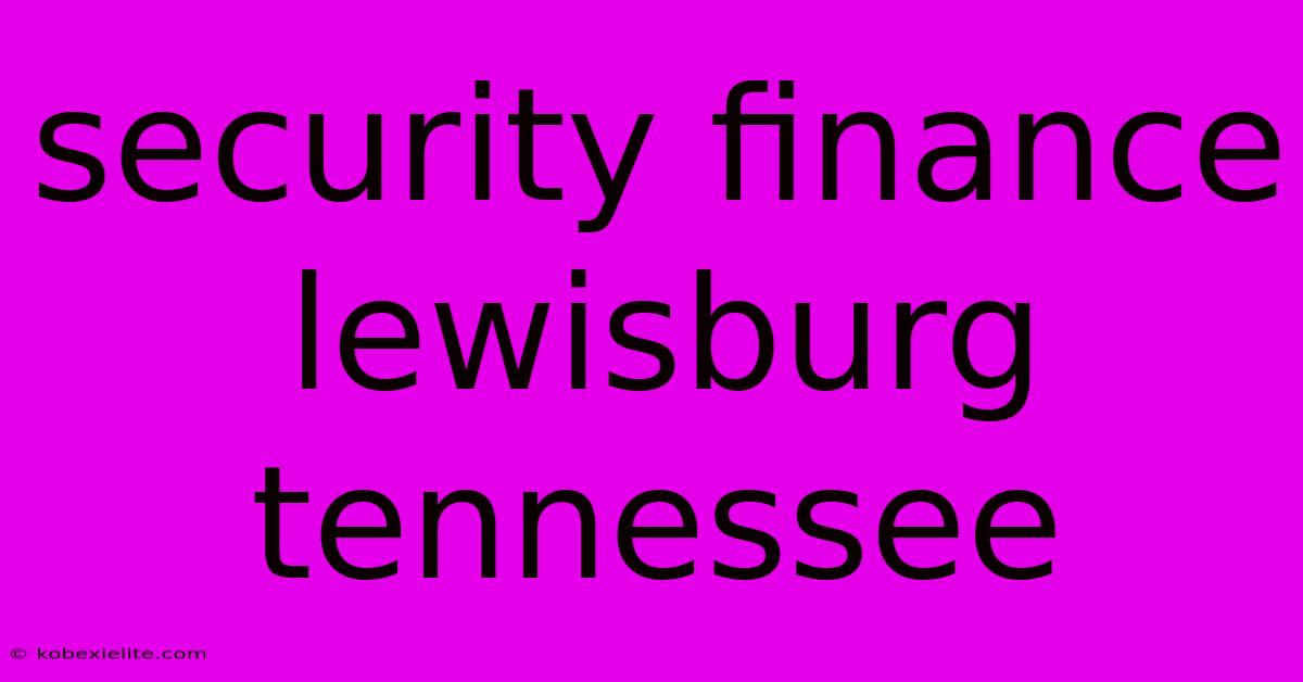 Security Finance Lewisburg Tennessee Security Finance Lewisburg Tennessee