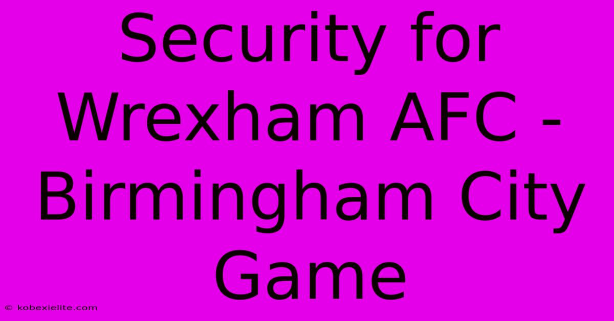 Security For Wrexham AFC - Birmingham City Game