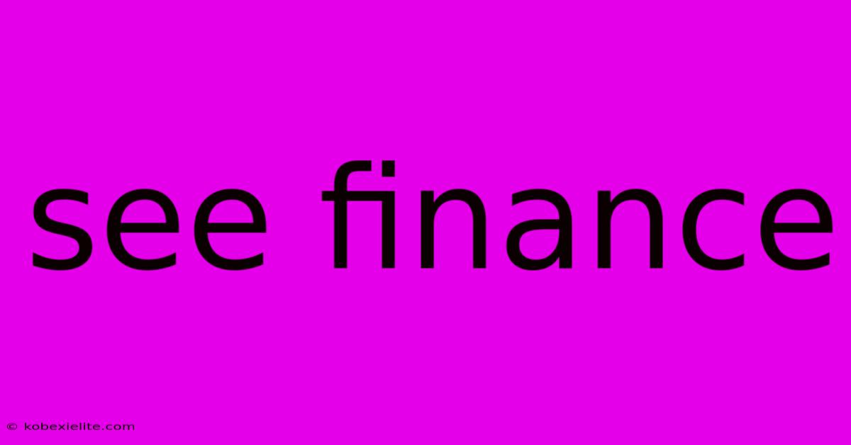 See Finance See Finance