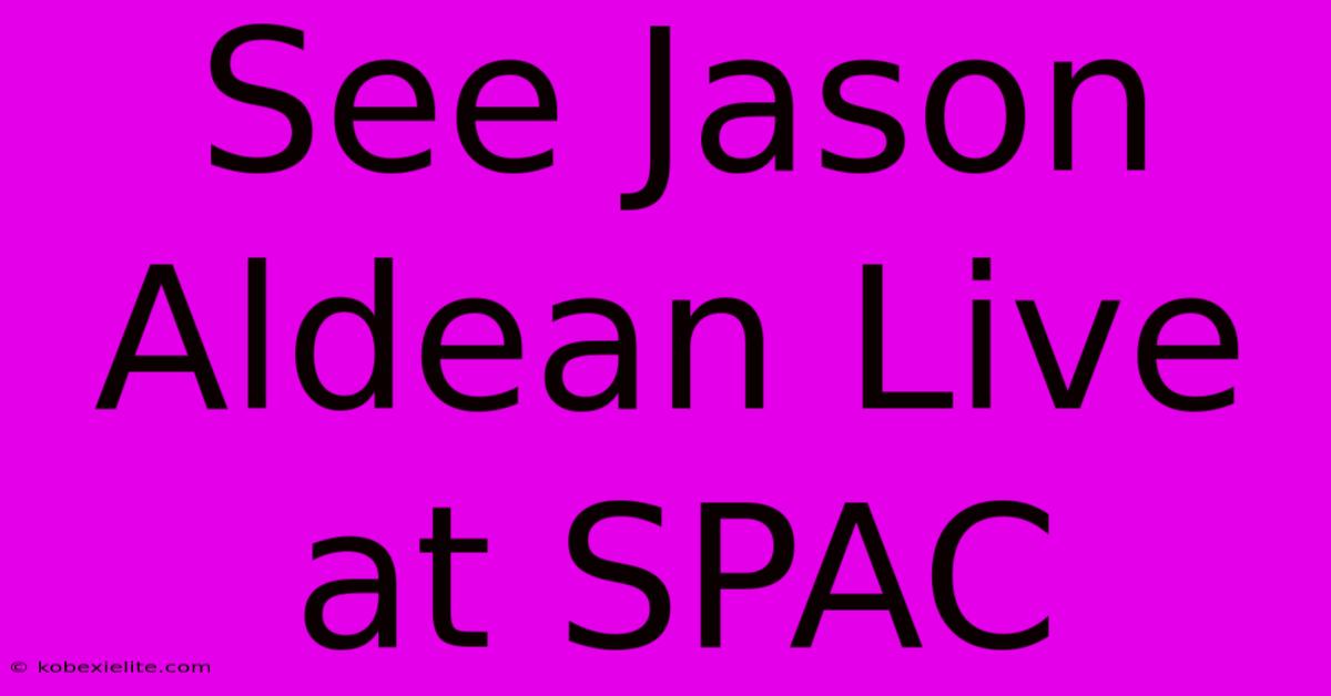 See Jason Aldean Live At SPAC