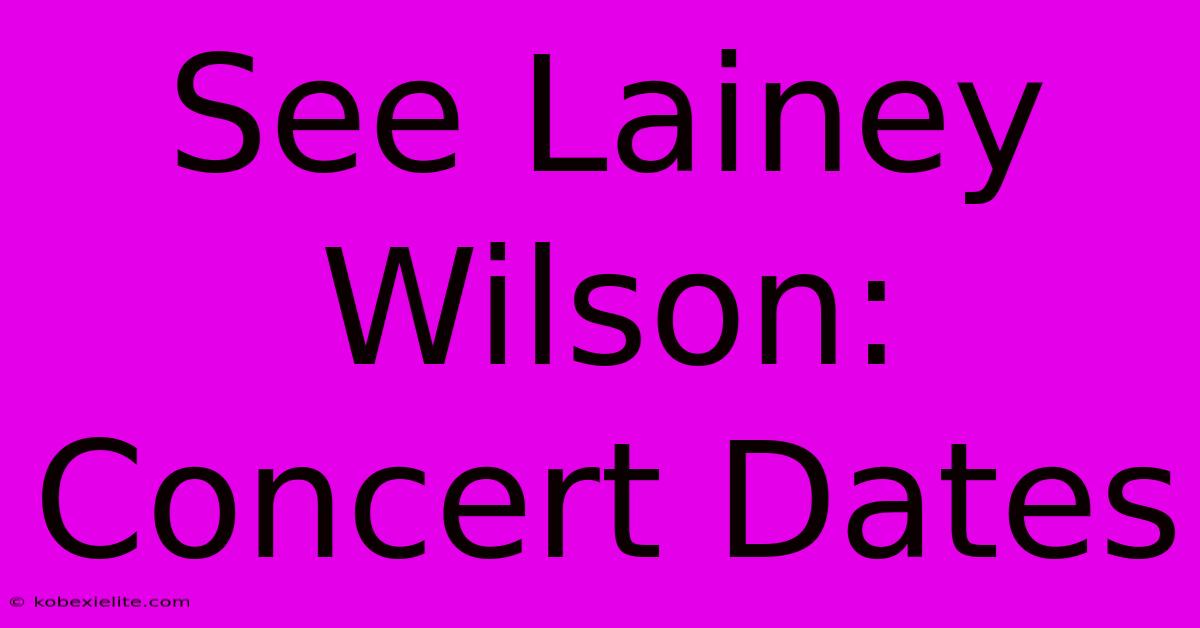 See Lainey Wilson: Concert Dates