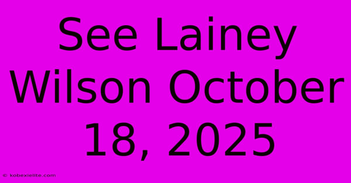 See Lainey Wilson October 18, 2025