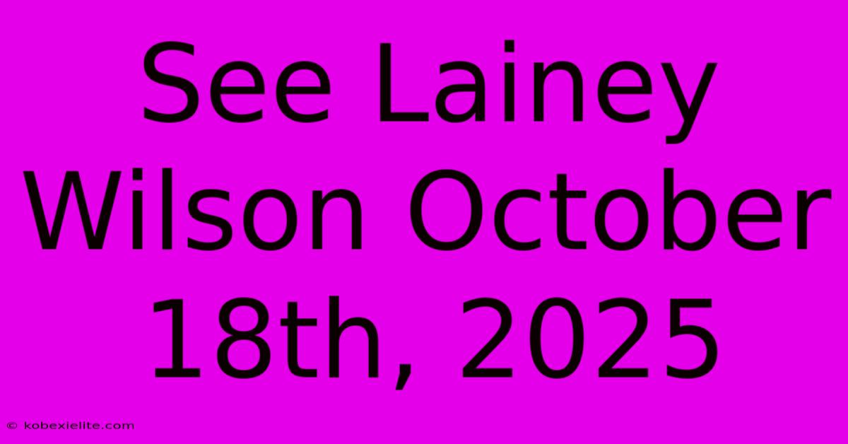 See Lainey Wilson October 18th, 2025