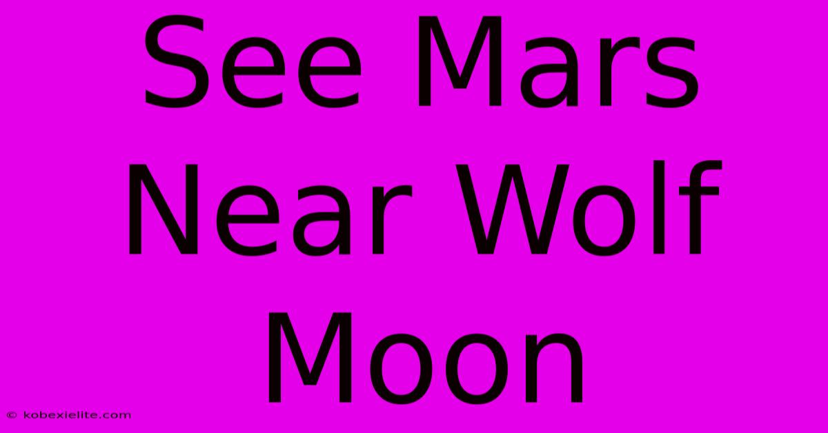 See Mars Near Wolf Moon