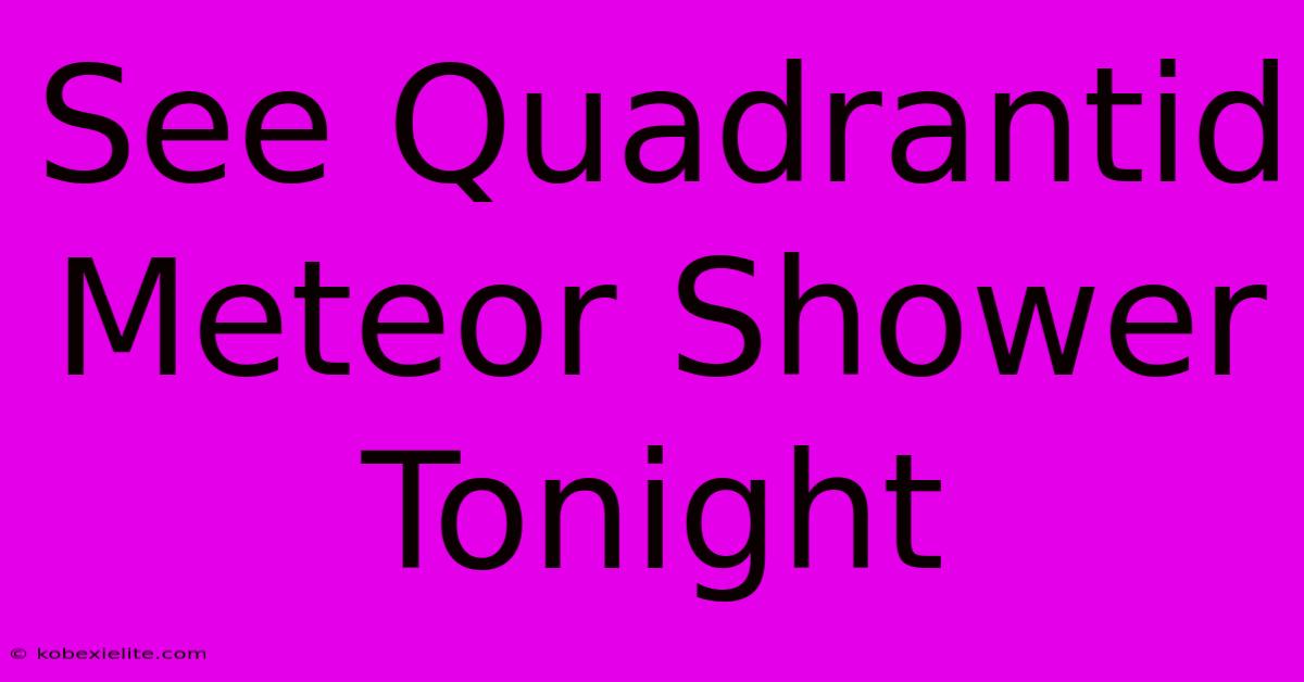 See Quadrantid Meteor Shower Tonight