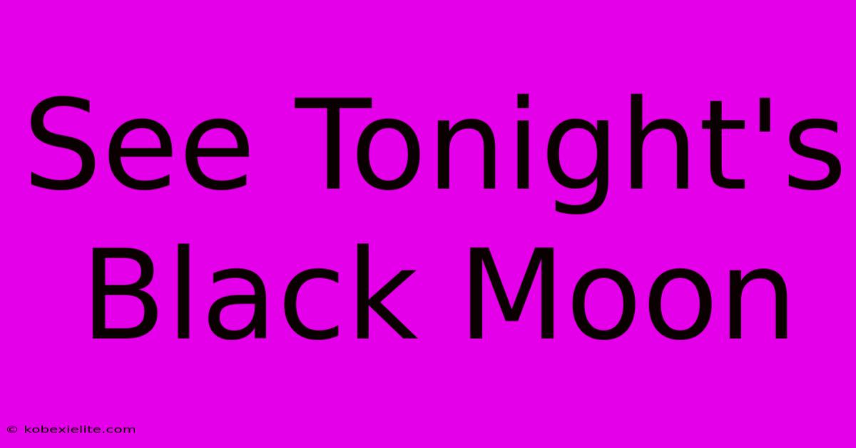 See Tonight's Black Moon