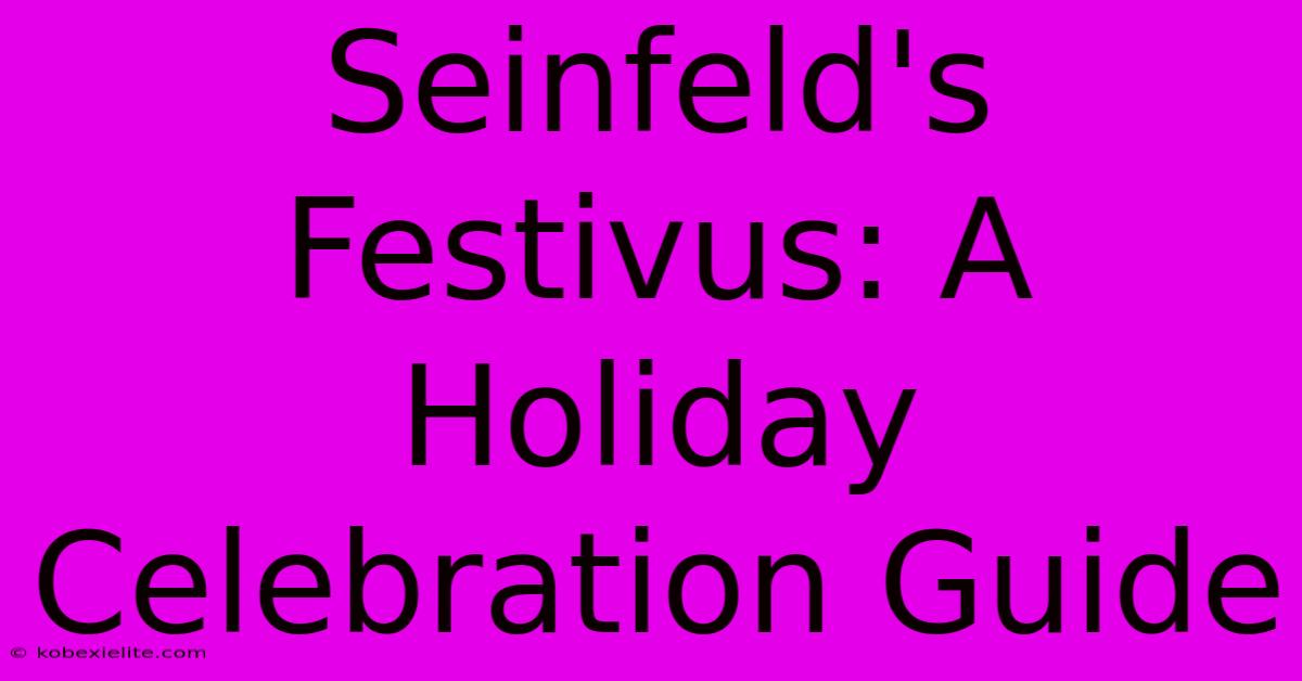 Seinfeld's Festivus: A Holiday Celebration Guide