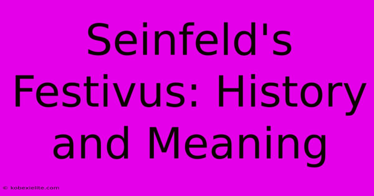 Seinfeld's Festivus: History And Meaning