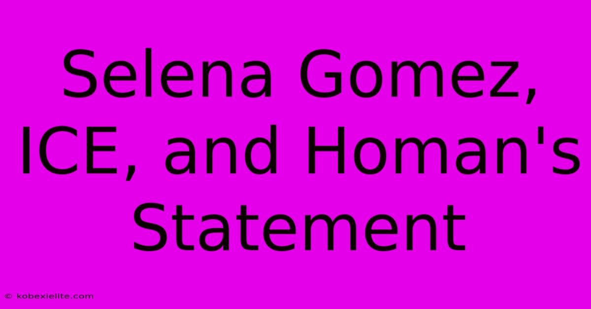 Selena Gomez, ICE, And Homan's Statement