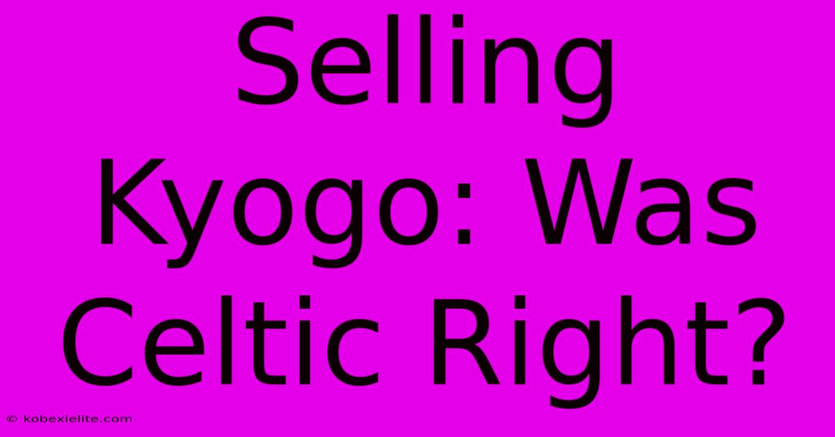 Selling Kyogo: Was Celtic Right?