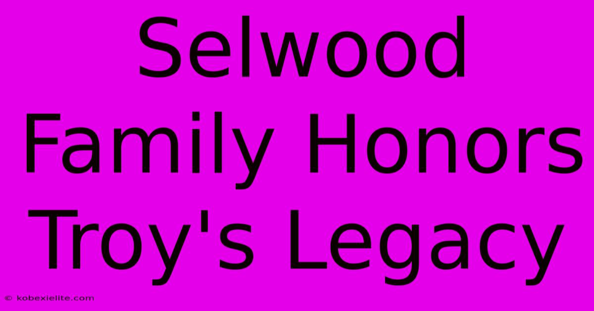 Selwood Family Honors Troy's Legacy