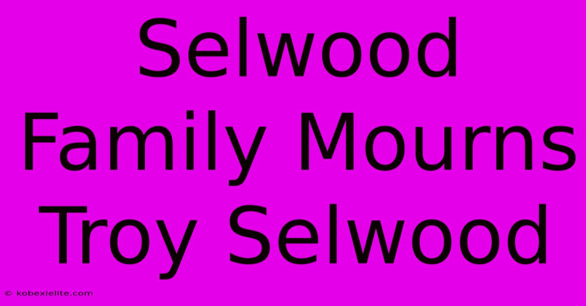 Selwood Family Mourns Troy Selwood