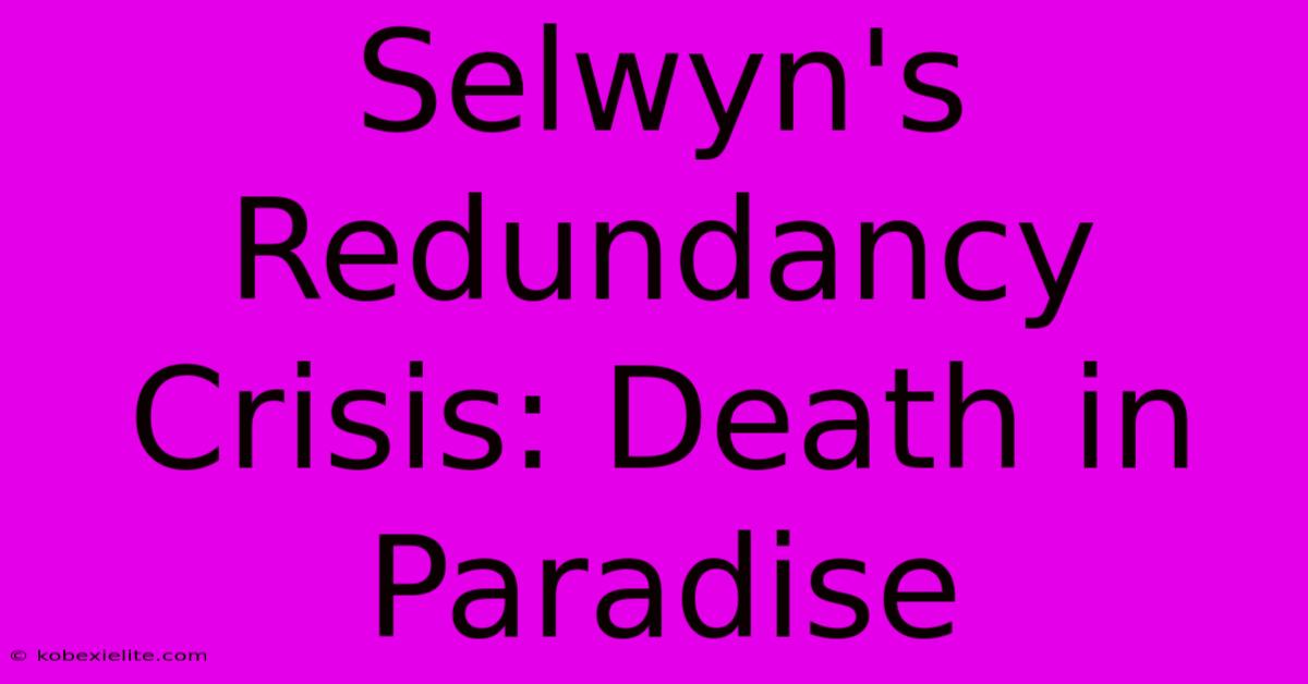 Selwyn's Redundancy Crisis: Death In Paradise