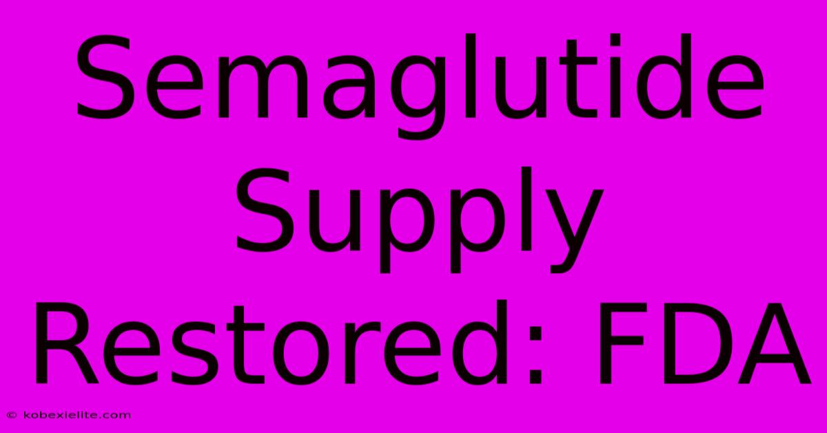 Semaglutide Supply Restored: FDA