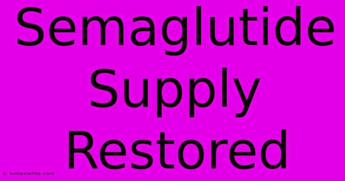 Semaglutide Supply Restored