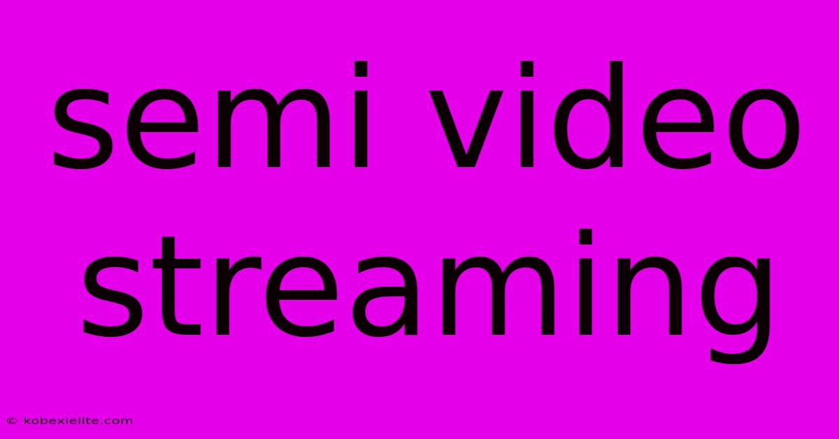 Semi Video Streaming