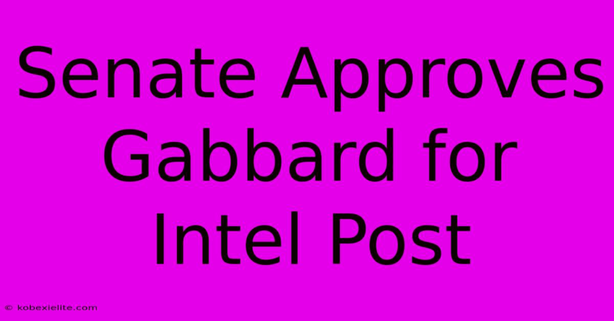 Senate Approves Gabbard For Intel Post