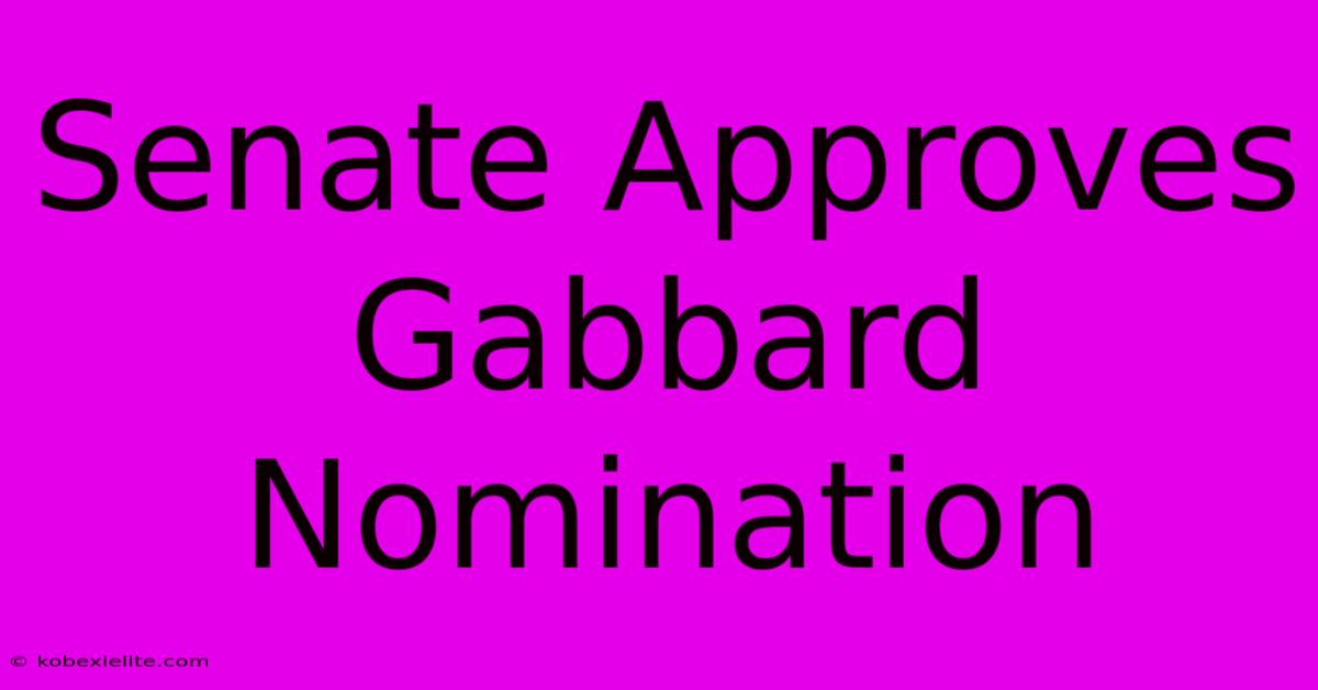 Senate Approves Gabbard Nomination