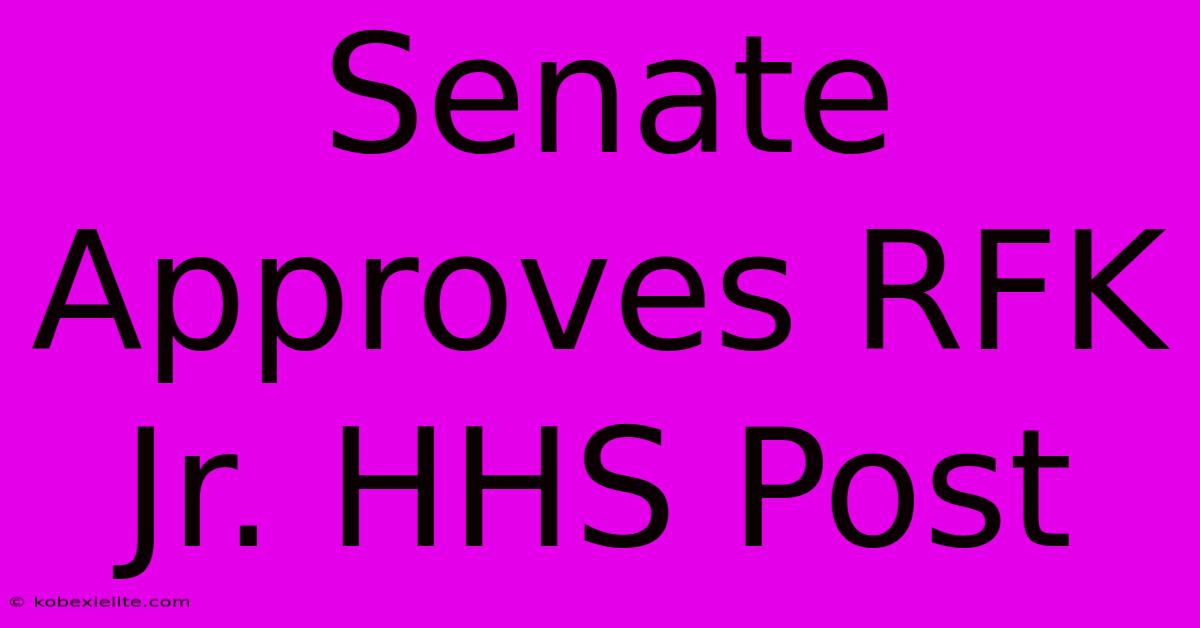 Senate Approves RFK Jr. HHS Post