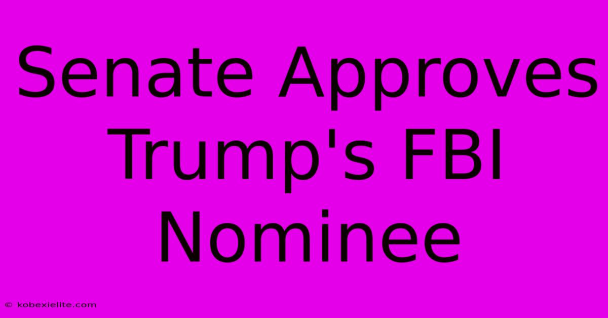 Senate Approves Trump's FBI Nominee