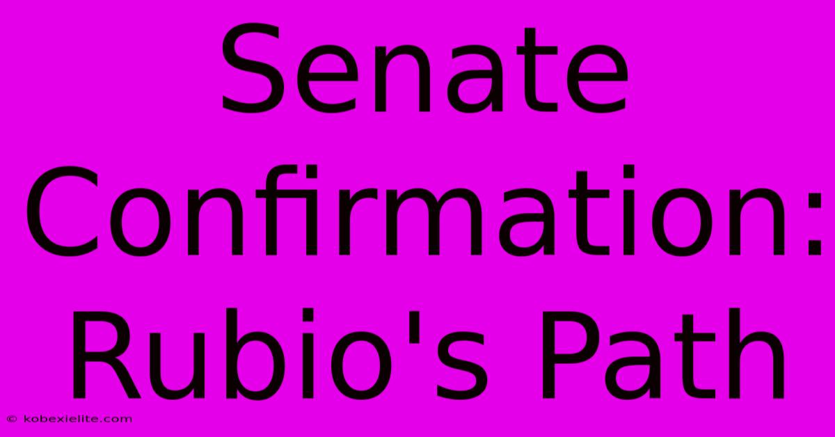 Senate Confirmation: Rubio's Path