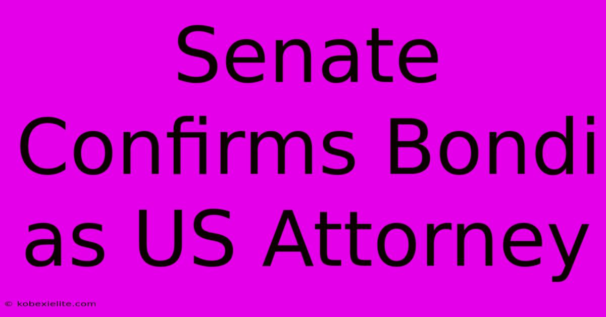 Senate Confirms Bondi As US Attorney