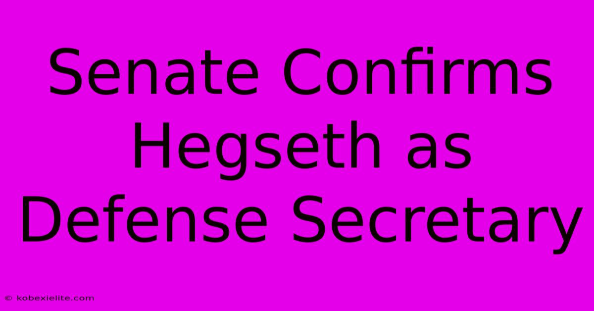 Senate Confirms Hegseth As Defense Secretary