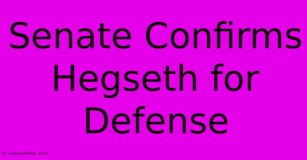 Senate Confirms Hegseth For Defense