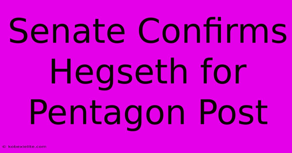 Senate Confirms Hegseth For Pentagon Post