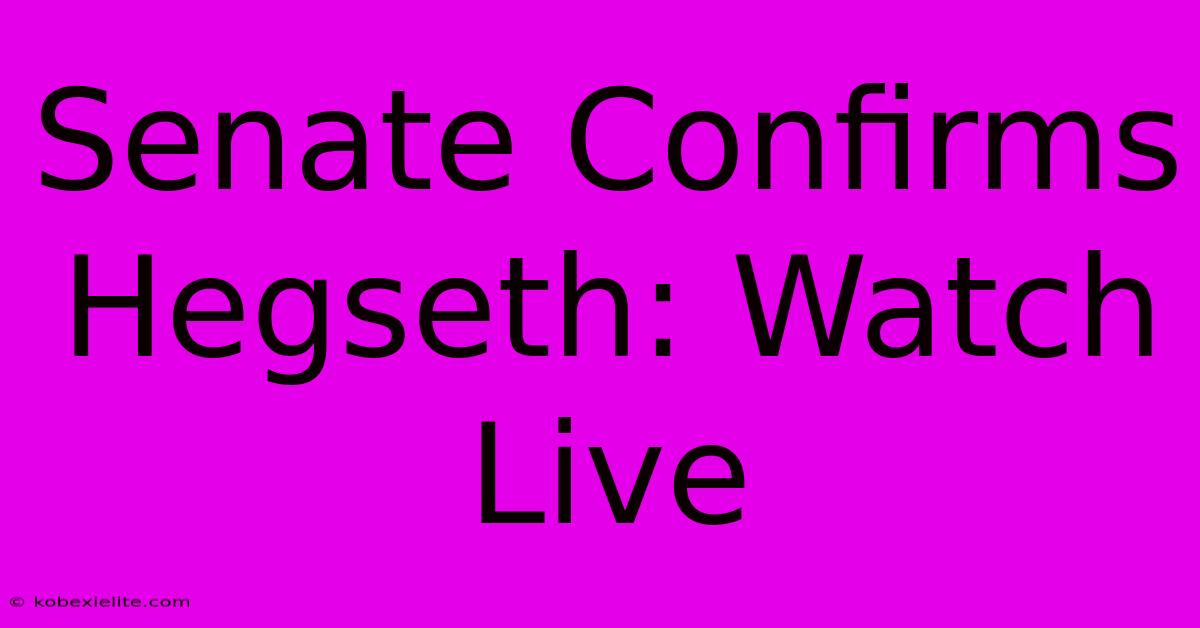 Senate Confirms Hegseth: Watch Live