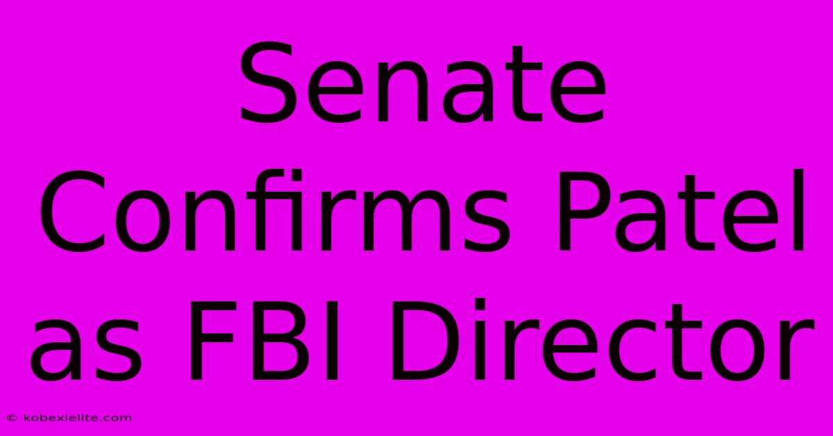 Senate Confirms Patel As FBI Director