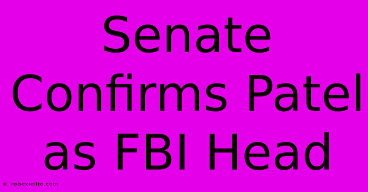 Senate Confirms Patel As FBI Head