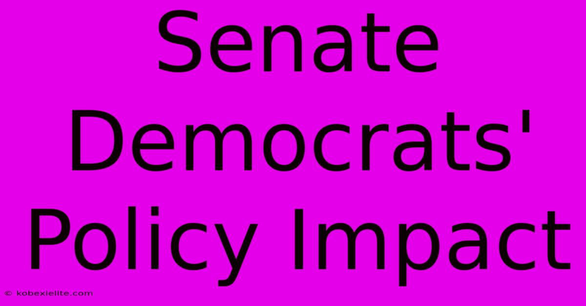 Senate Democrats' Policy Impact