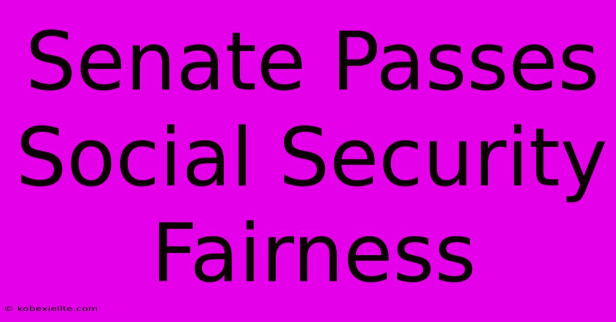 Senate Passes Social Security Fairness