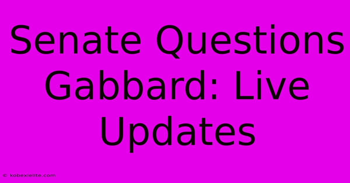 Senate Questions Gabbard: Live Updates