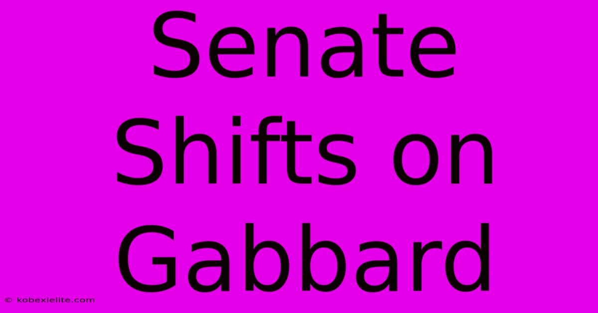 Senate Shifts On Gabbard