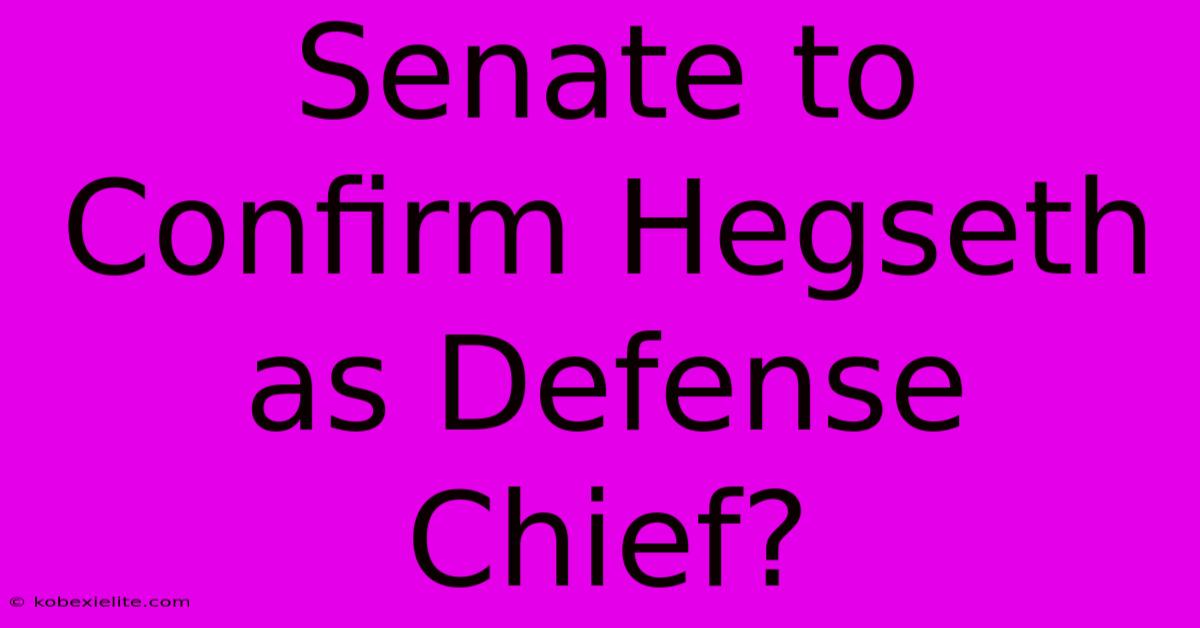 Senate To Confirm Hegseth As Defense Chief?