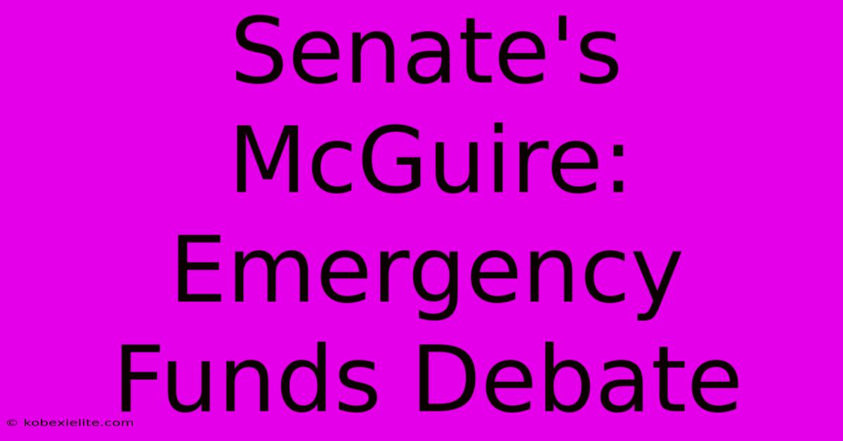 Senate's McGuire: Emergency Funds Debate