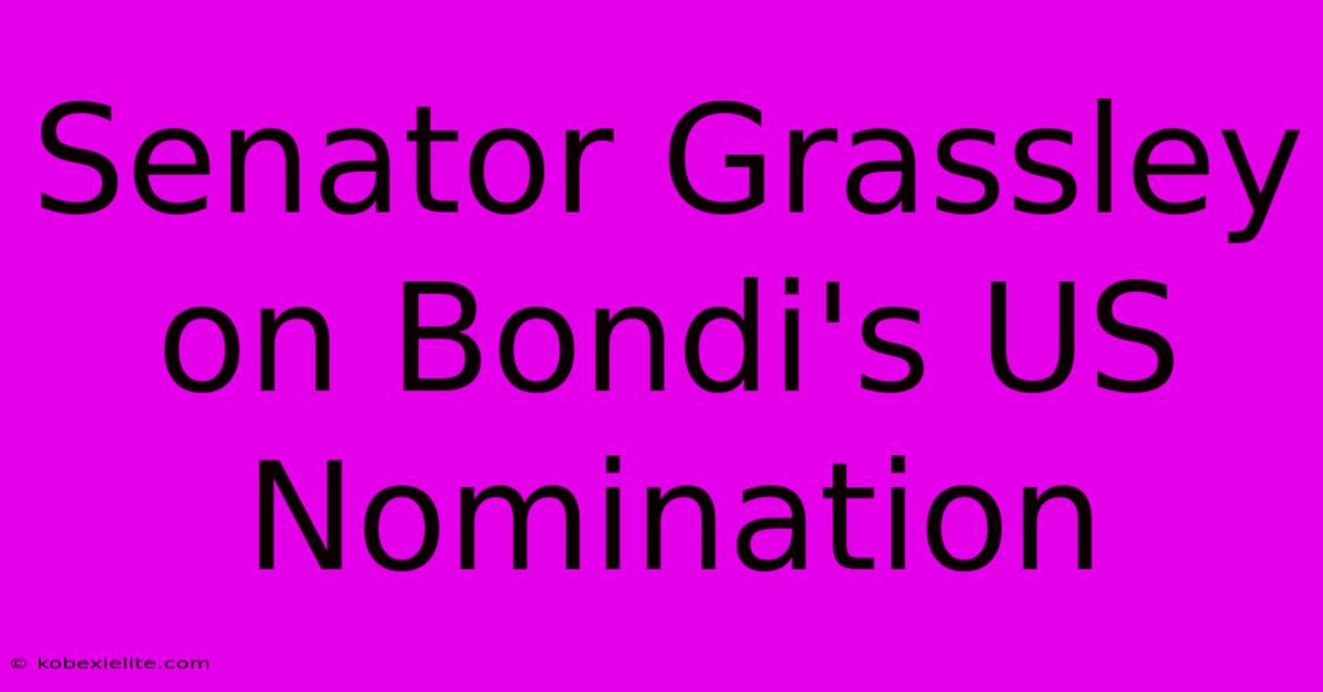 Senator Grassley On Bondi's US Nomination