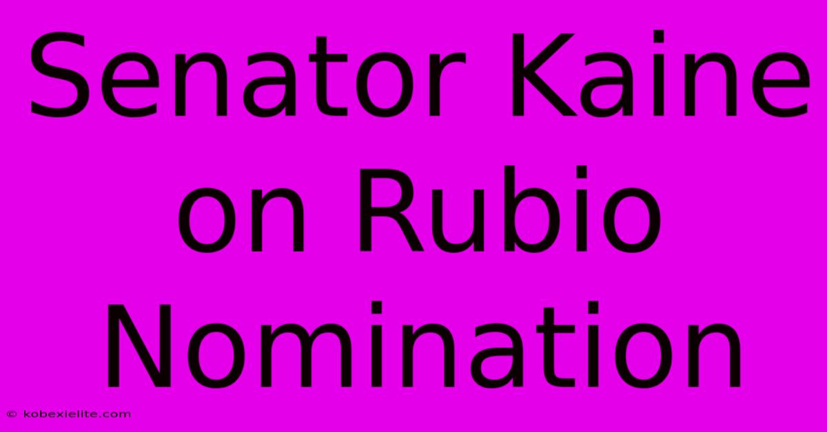 Senator Kaine On Rubio Nomination