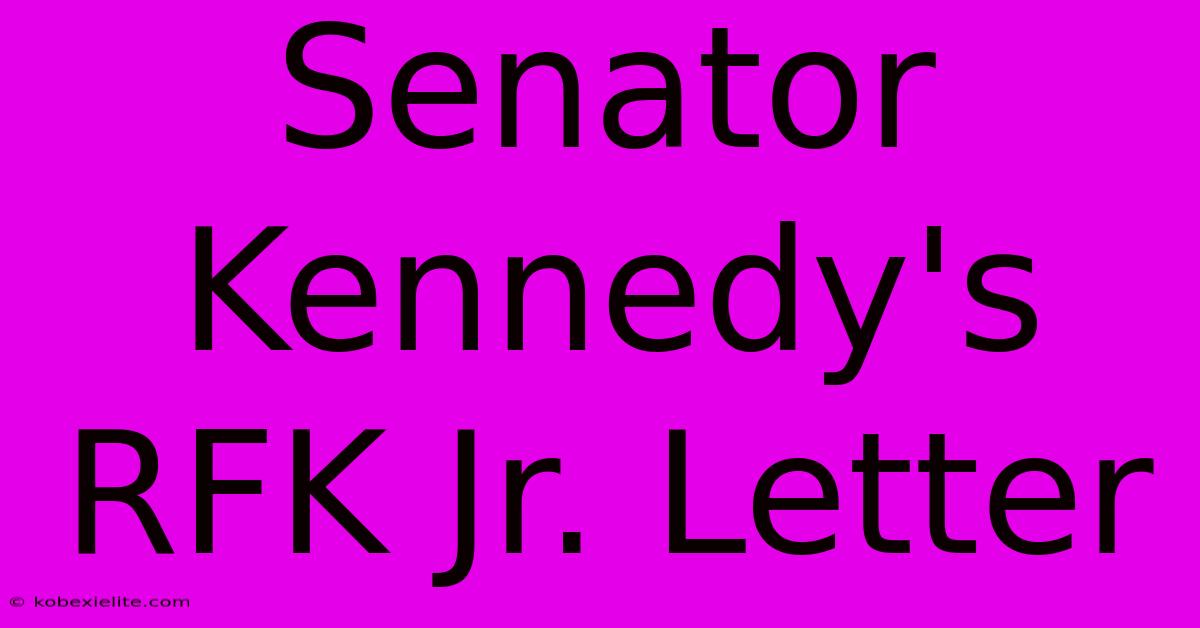 Senator Kennedy's RFK Jr. Letter