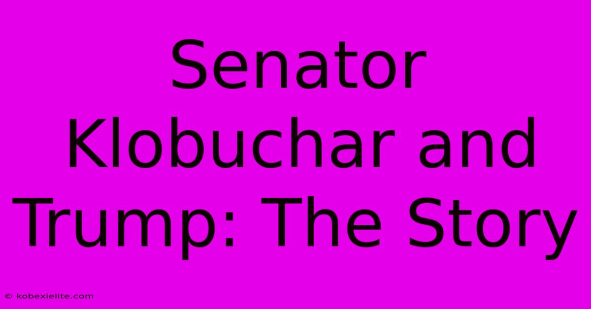 Senator Klobuchar And Trump: The Story