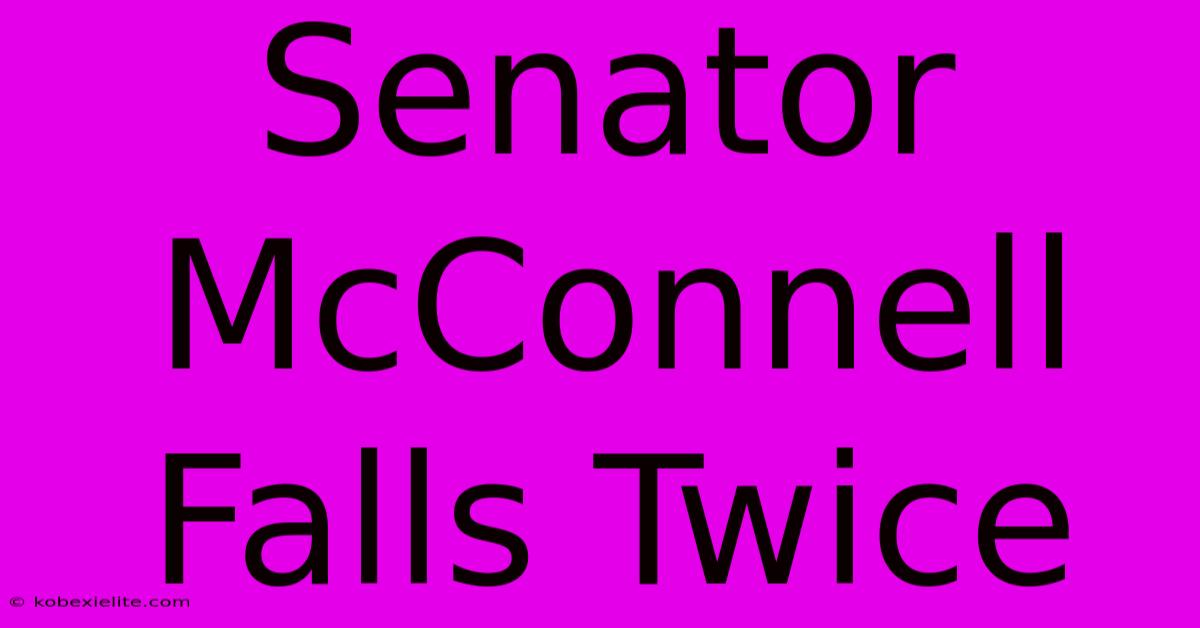 Senator McConnell Falls Twice