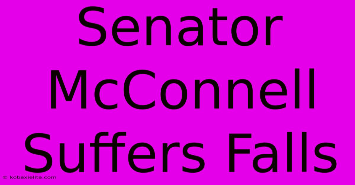 Senator McConnell Suffers Falls