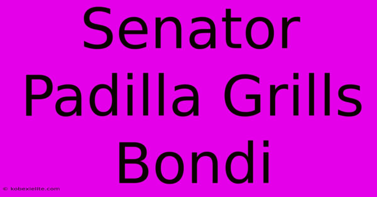 Senator Padilla Grills Bondi