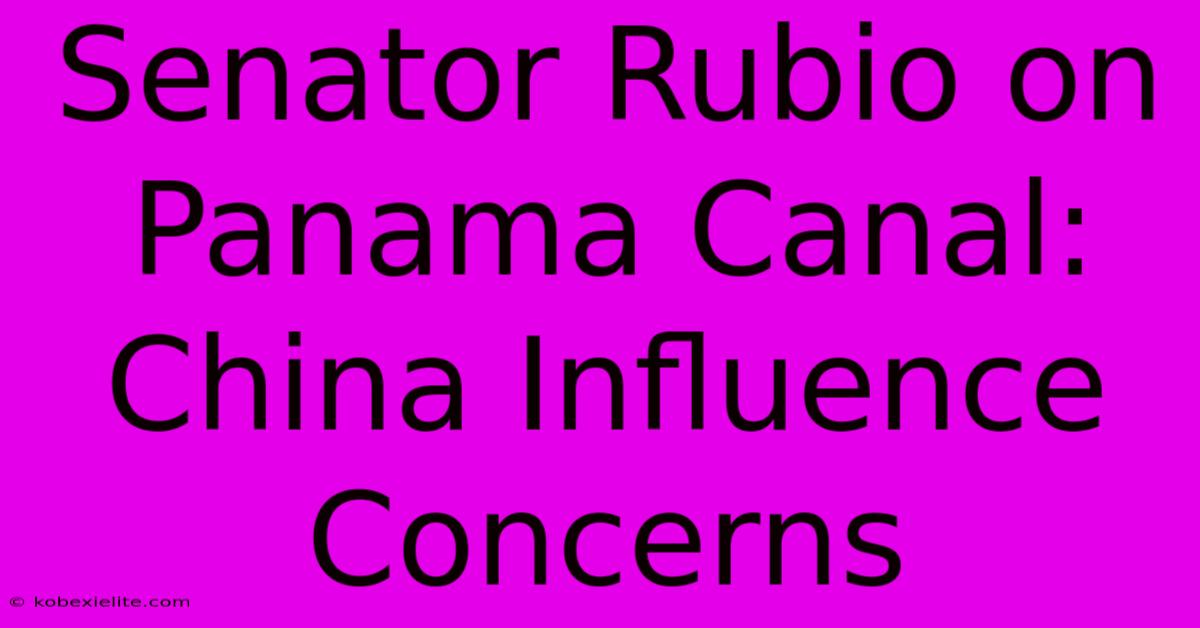 Senator Rubio On Panama Canal:  China Influence Concerns