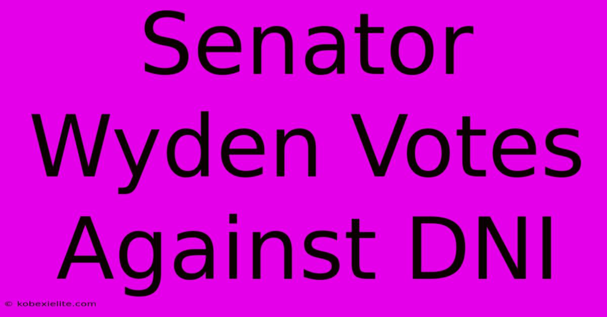 Senator Wyden Votes Against DNI