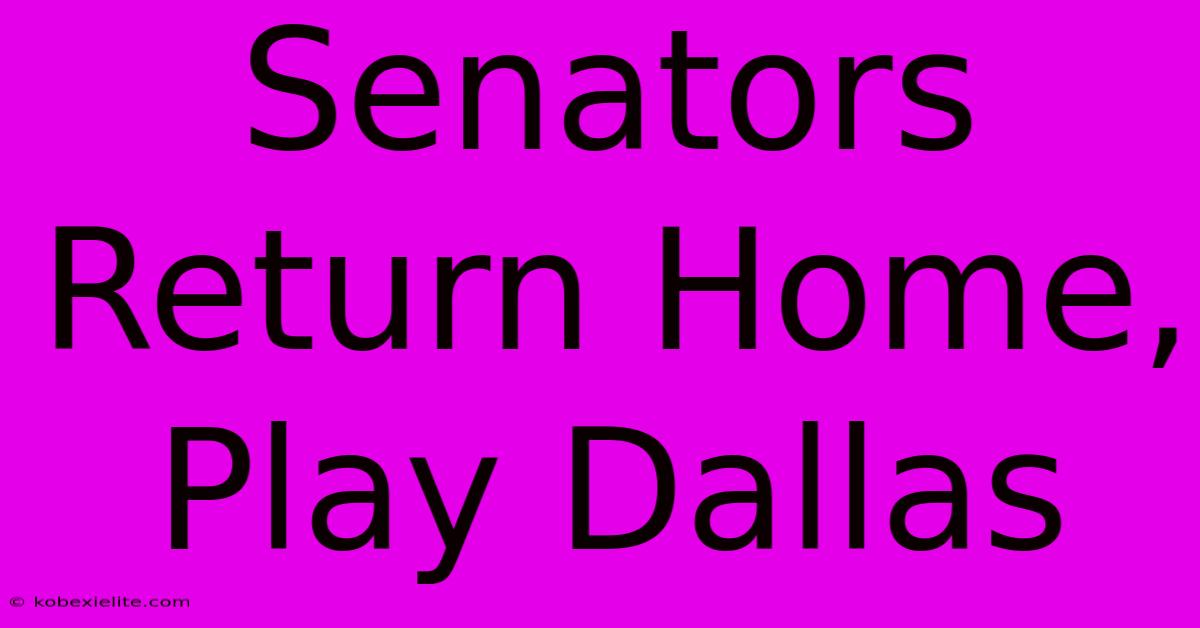 Senators Return Home, Play Dallas