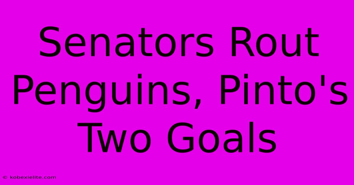 Senators Rout Penguins, Pinto's Two Goals