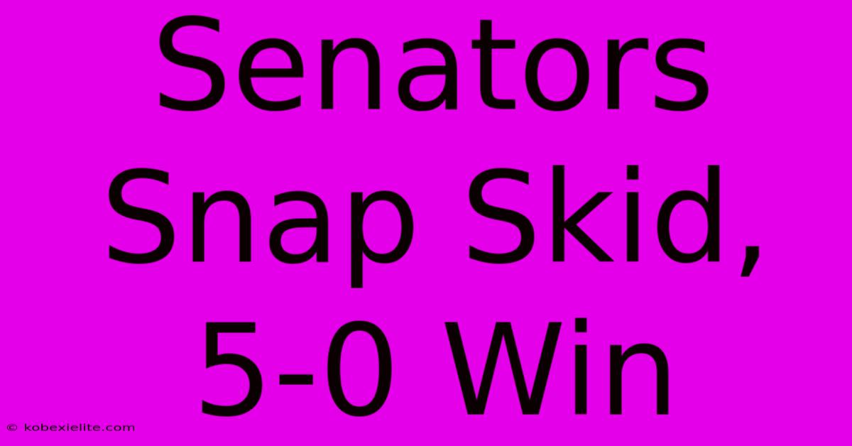 Senators Snap Skid, 5-0 Win